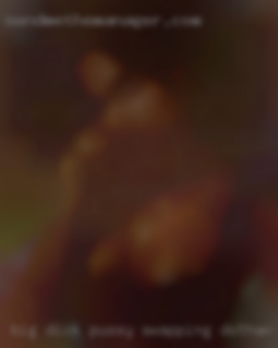Big Dick swapping Dothan Pussy Eater who is single.