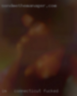 I'm   looking Connecticut fucked for a fun playmate.