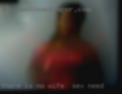 There wife to sex need is no other like me!
